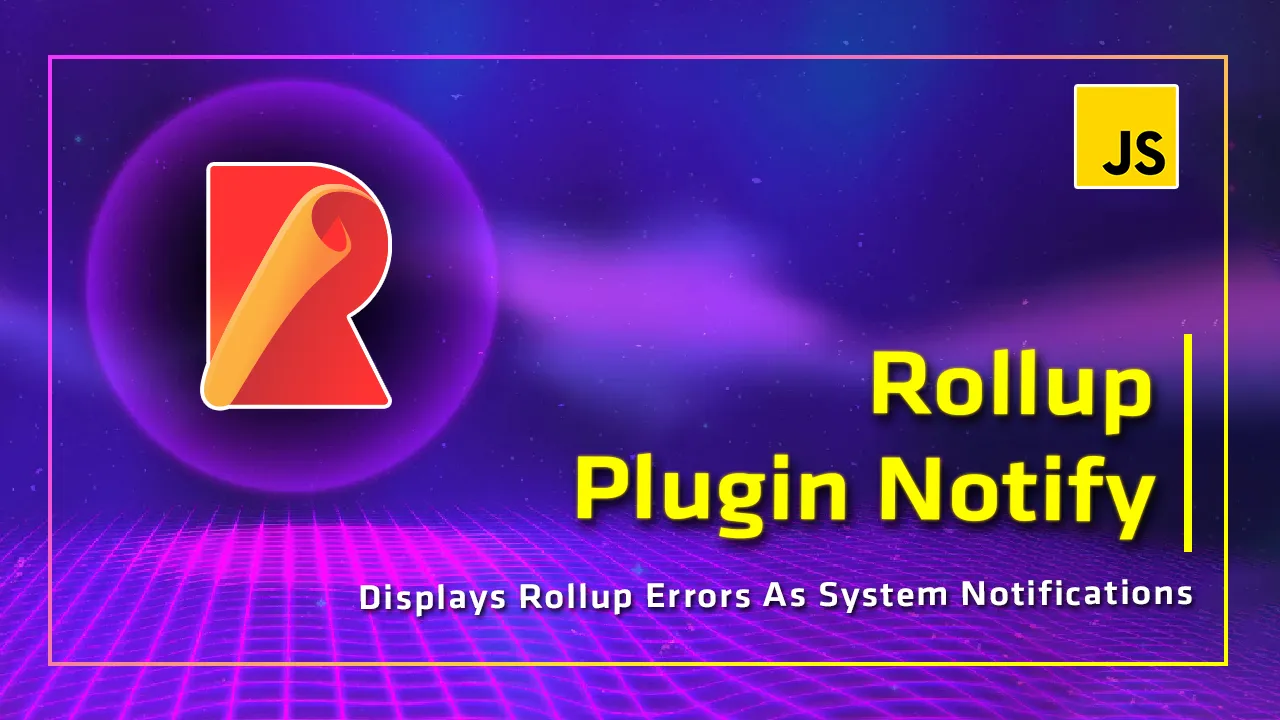 Rollup Plugin Notify: Displays Rollup Errors As System Notifications