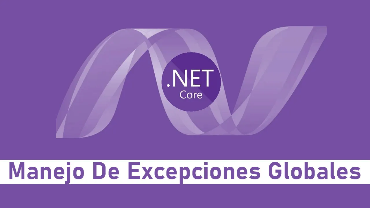 Manejo De Excepciones Globales En Aplicaciones ASP.NET Core