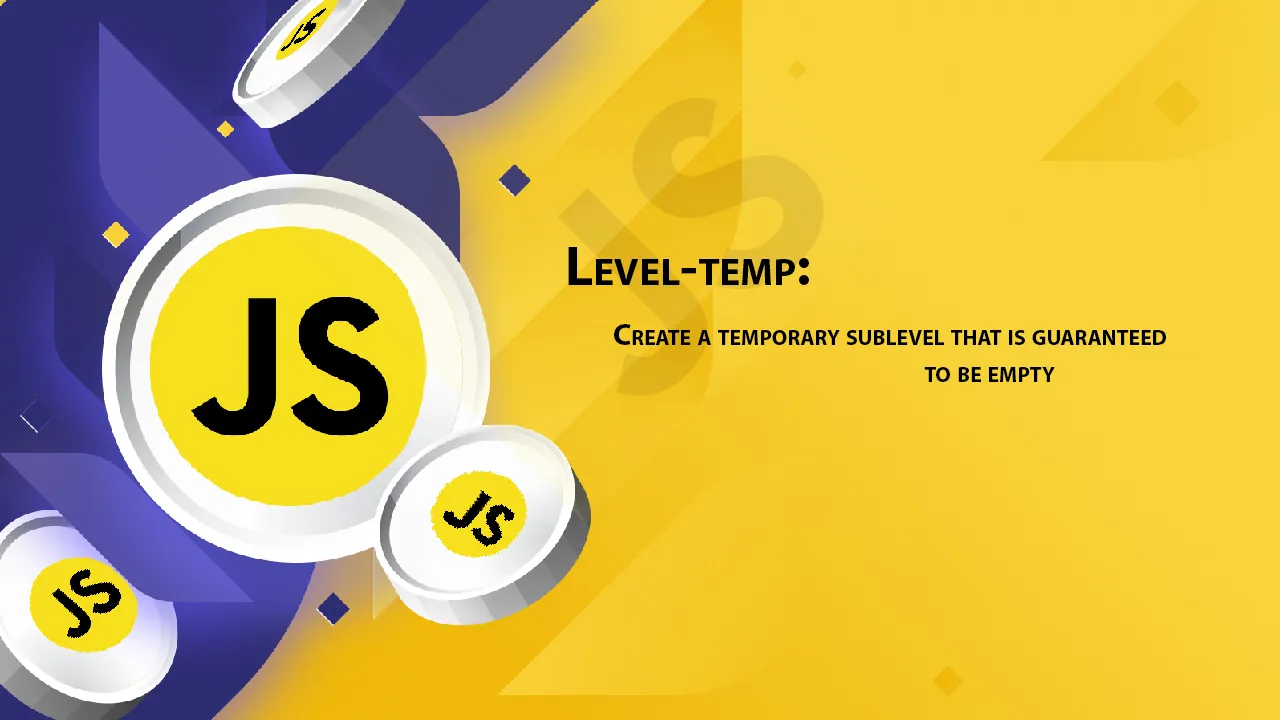 Level-temp: Create A Temporary Sublevel That Is Guaranteed to Be Empty