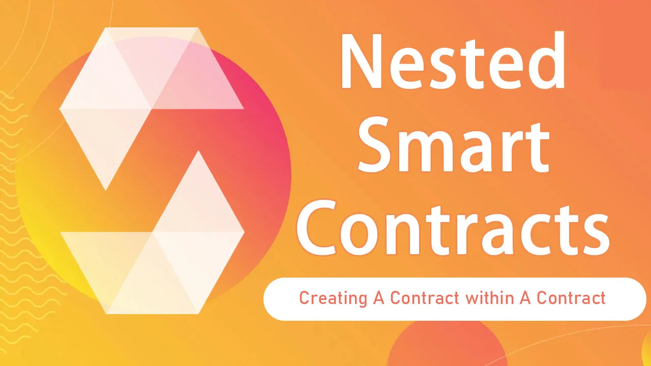 Nested Smart Contracts: Creating A Contract within A Contract