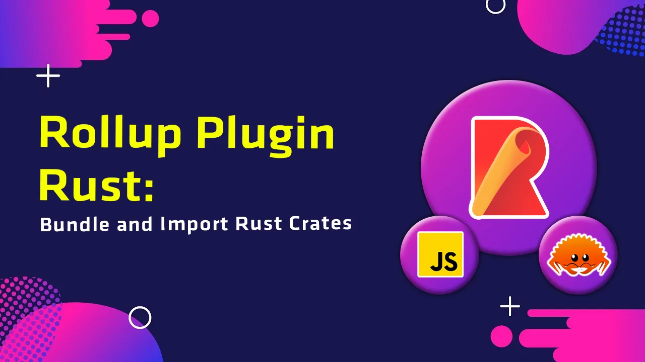 Rollup Plugin Rust: Bundle and Import Rust Crates.