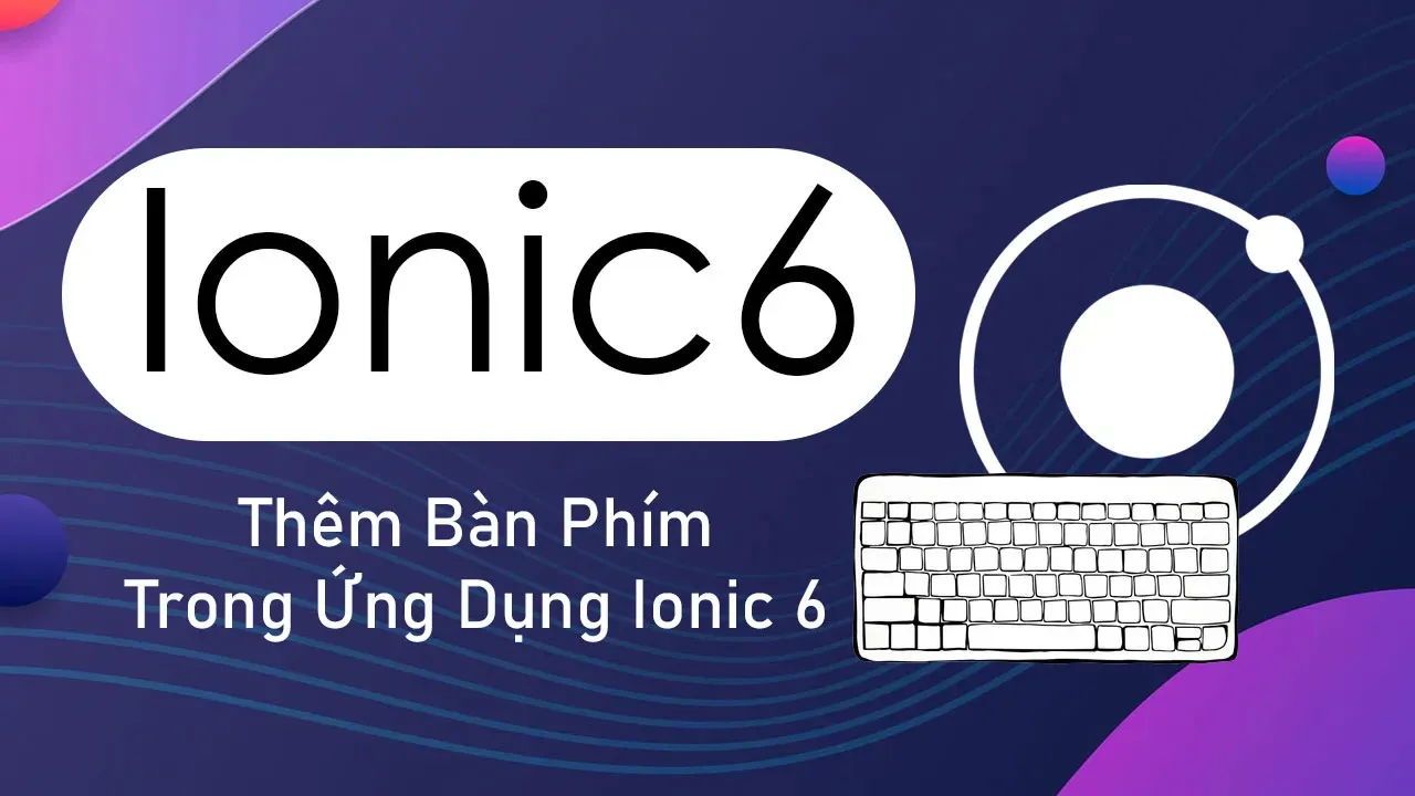 Cách Thêm Bàn Phím Trong Ứng Dụng Ionic 6