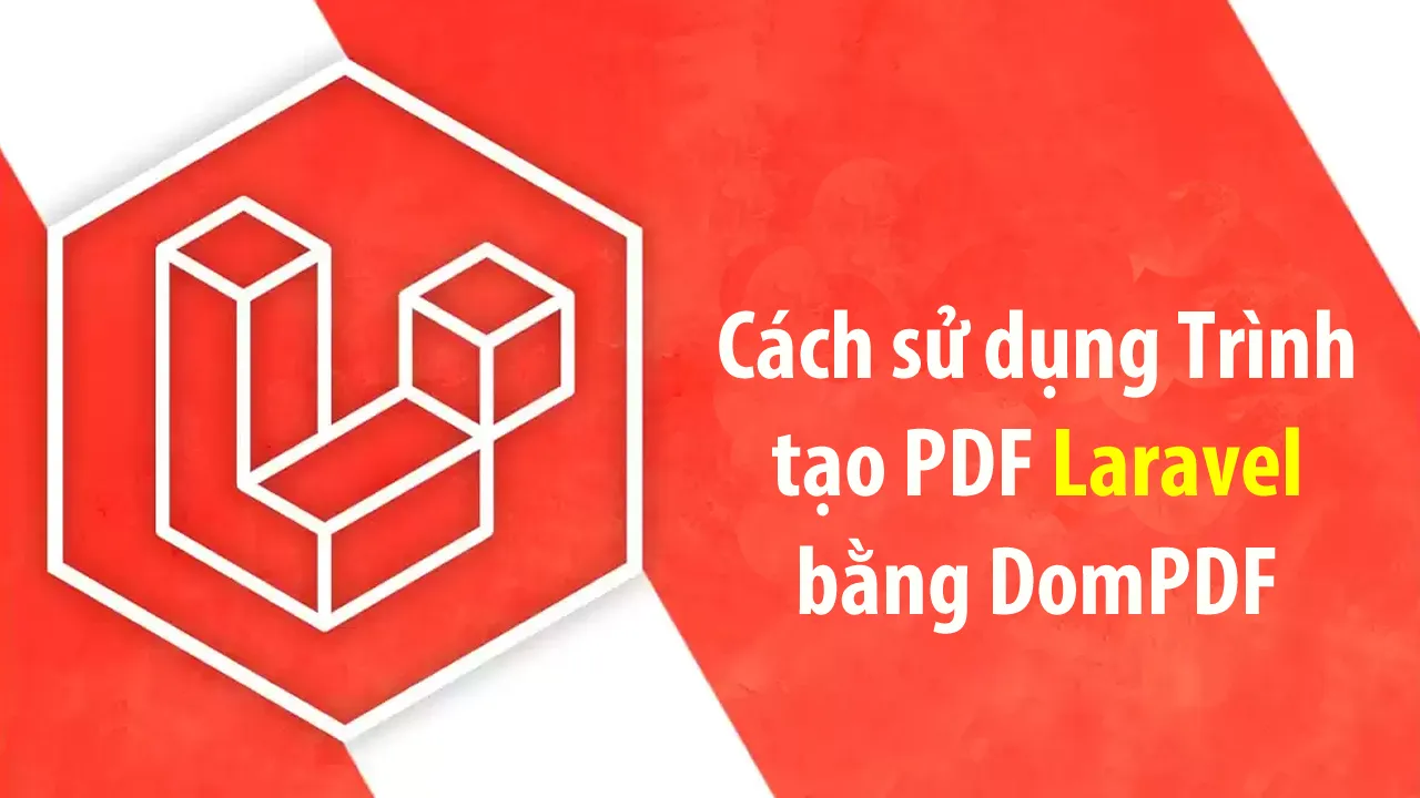 Cách sử dụng Trình tạo PDF Laravel bằng DomPDF