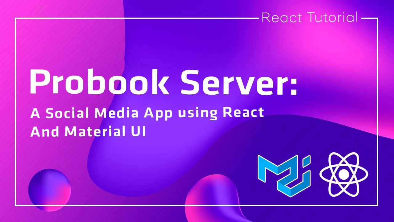 Probook Server: A Social Media App using React and Material UI