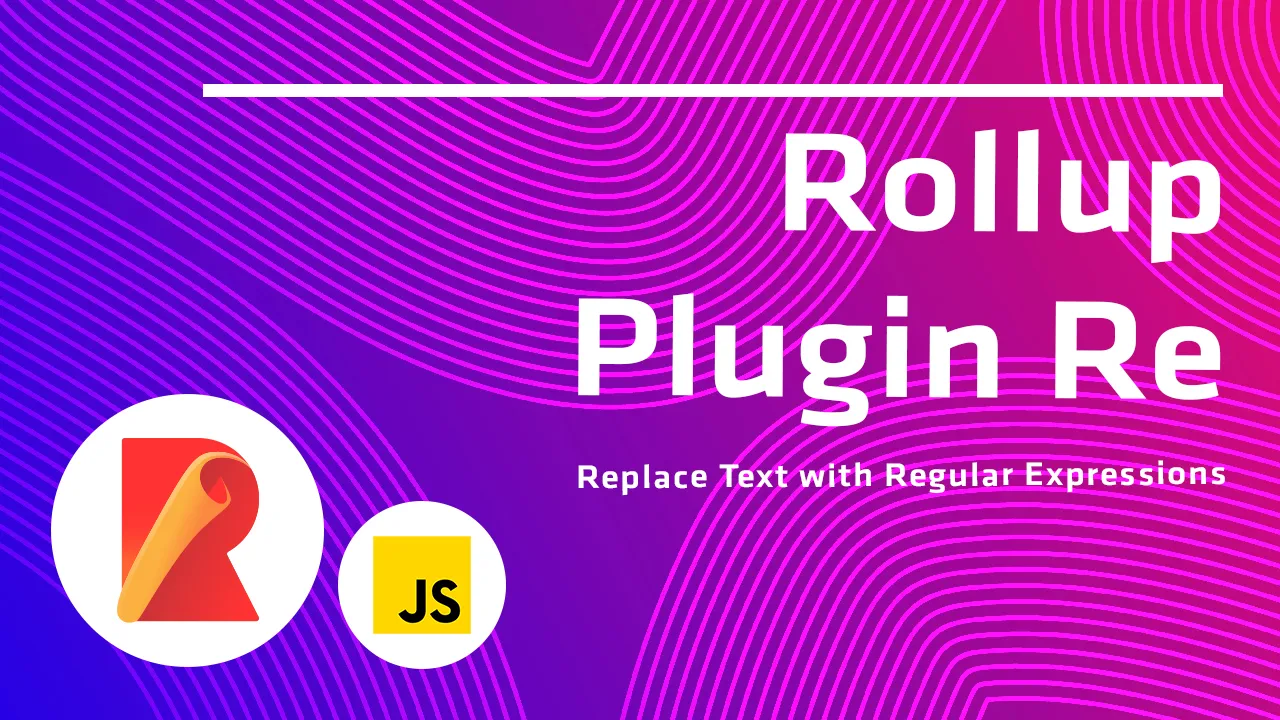 Rollup Plugin Re: Replace Text with Regular Expressions