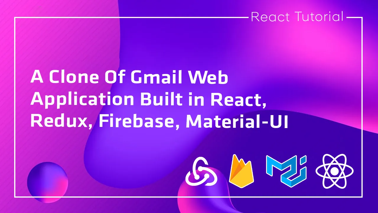 Build A Clone Of A Gmail Web App in React, Redux, Firebase, Materia-Ui