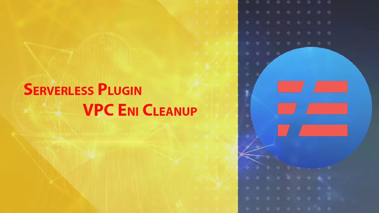 Serverless Plugin VPC Eni Cleanup