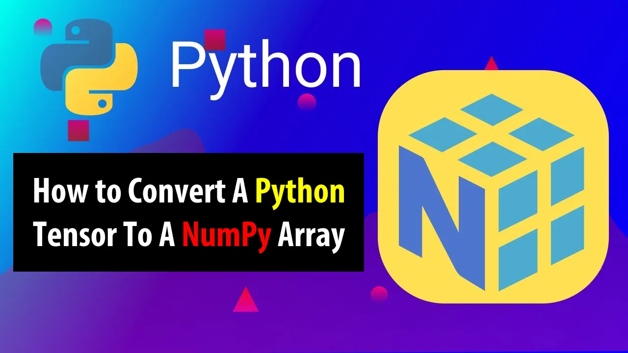 How to Convert A Python Tensor To A NumPy Array
