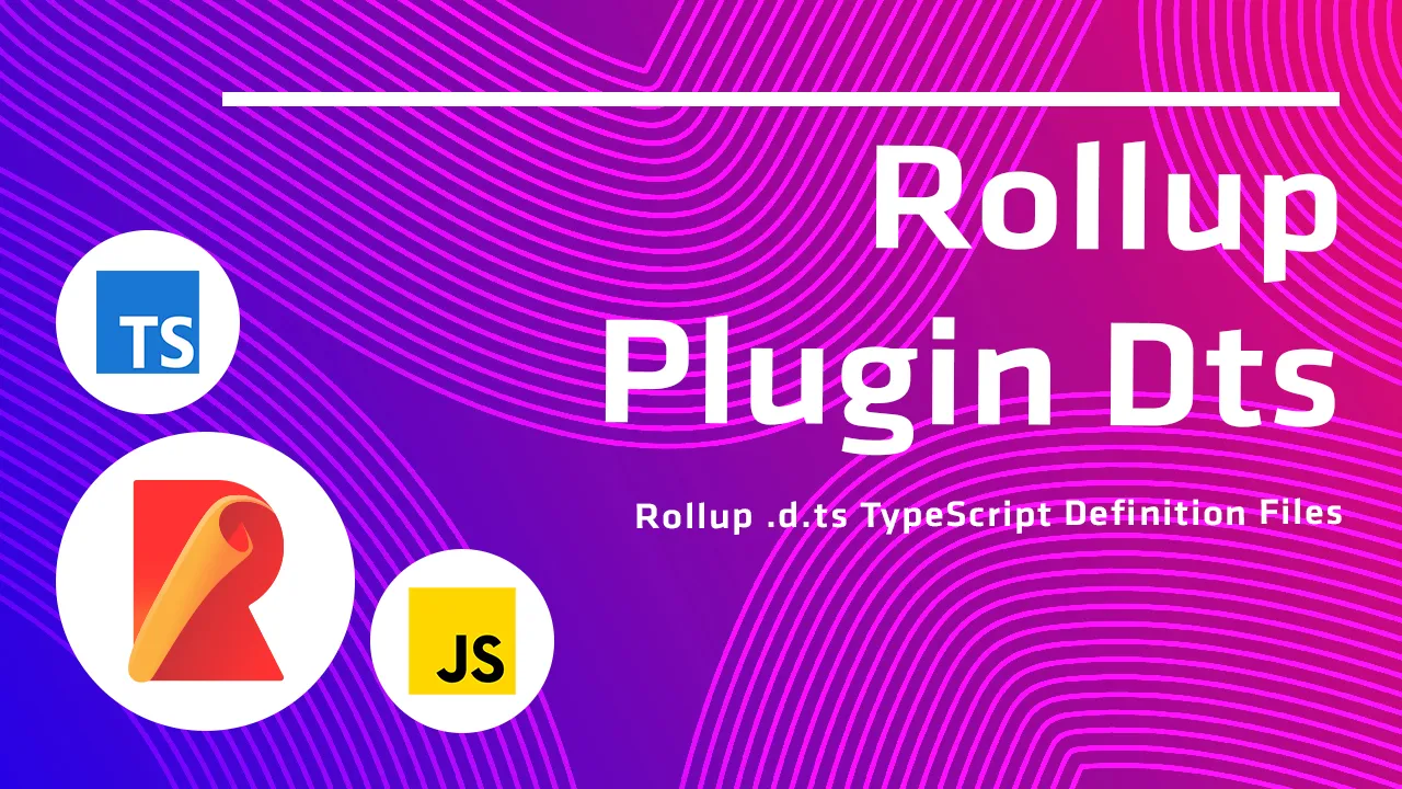 Rollup Plugin Dts: Rollup .d.ts TypeScript Definition Files