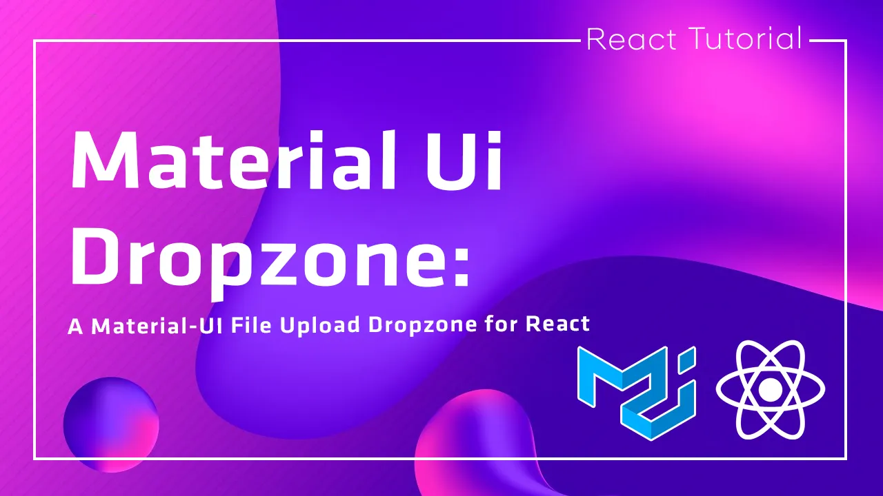 Material Ui Dropzone: A Material-UI File Upload Dropzone for React
