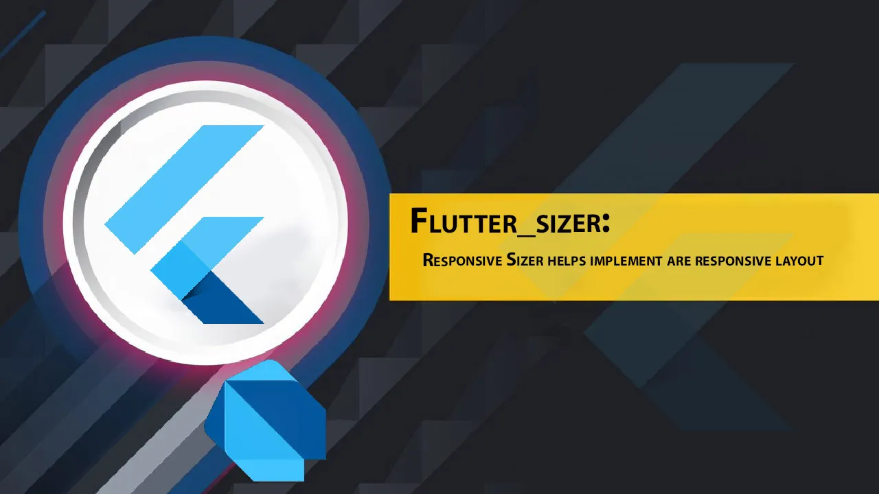 Flutter_sizer: Responsive Sizer Helps Implement Are Responsive Layout