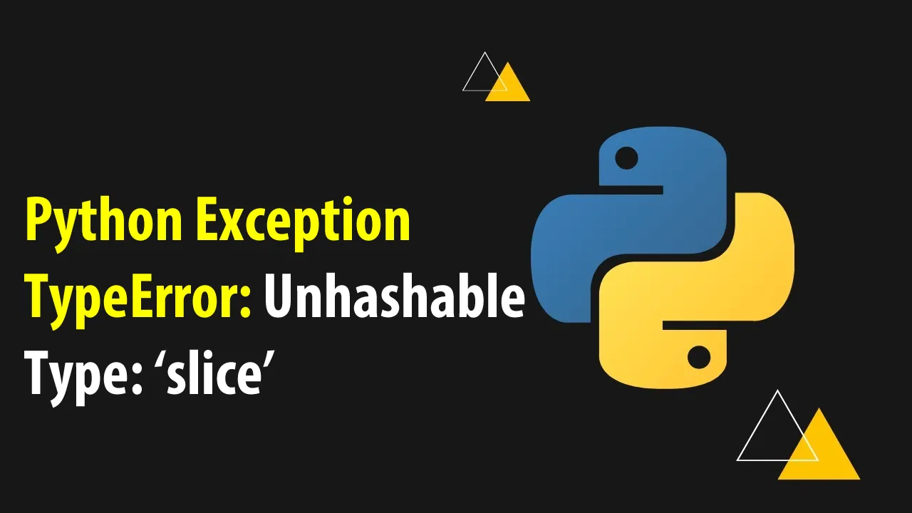 Python Exception TypeError: Unhashable Type: ‘slice’