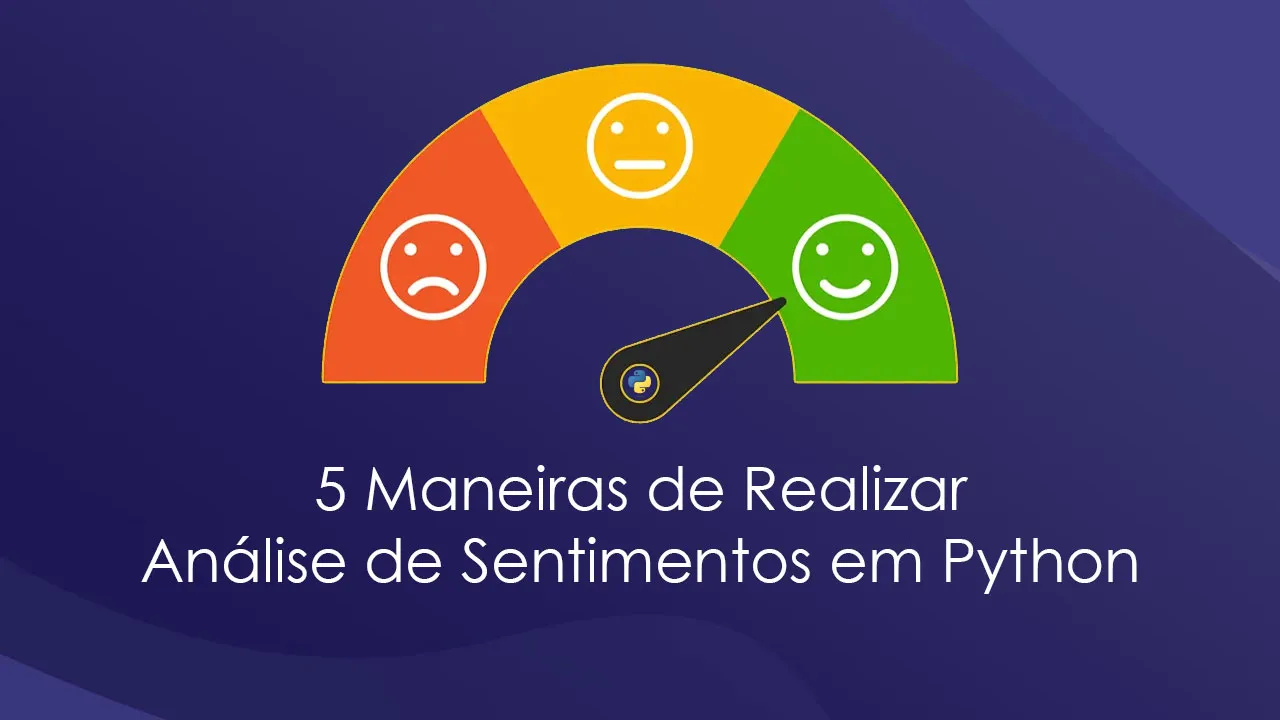 5 Maneiras de Realizar Análise de Sentimentos em Python