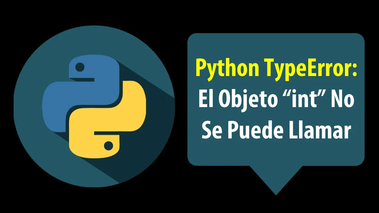 Python TypeError: El Objeto "int" No Se Puede Llamar