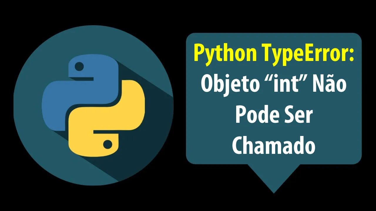 Python TypeError: Objeto “int” Não Pode Ser Chamado