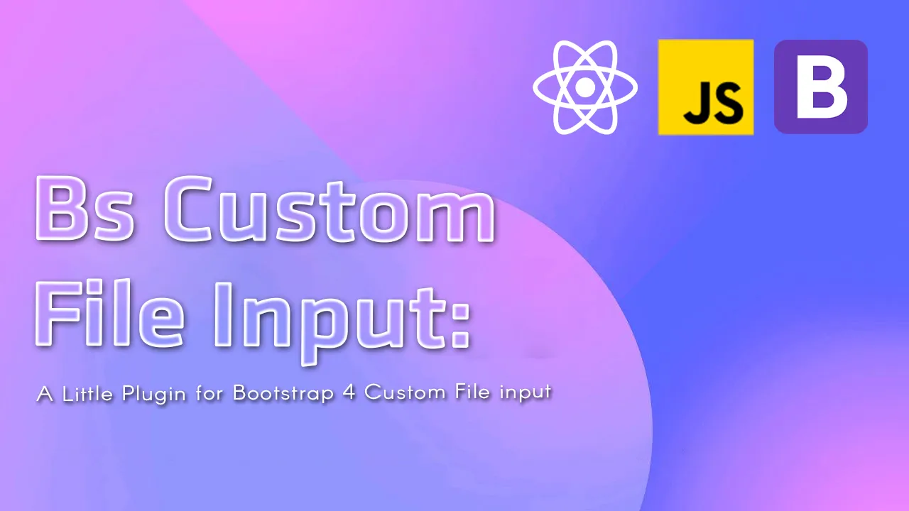 Bs Custom File Input: A Little Plugin for Bootstrap 4Custom File input