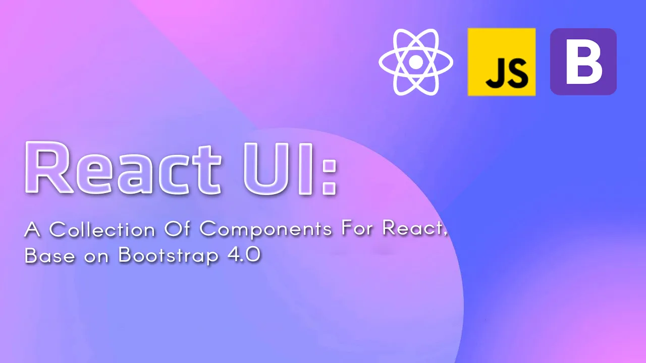 React UI: A Collection Of Components for React, Base on Bootstrap 4.0