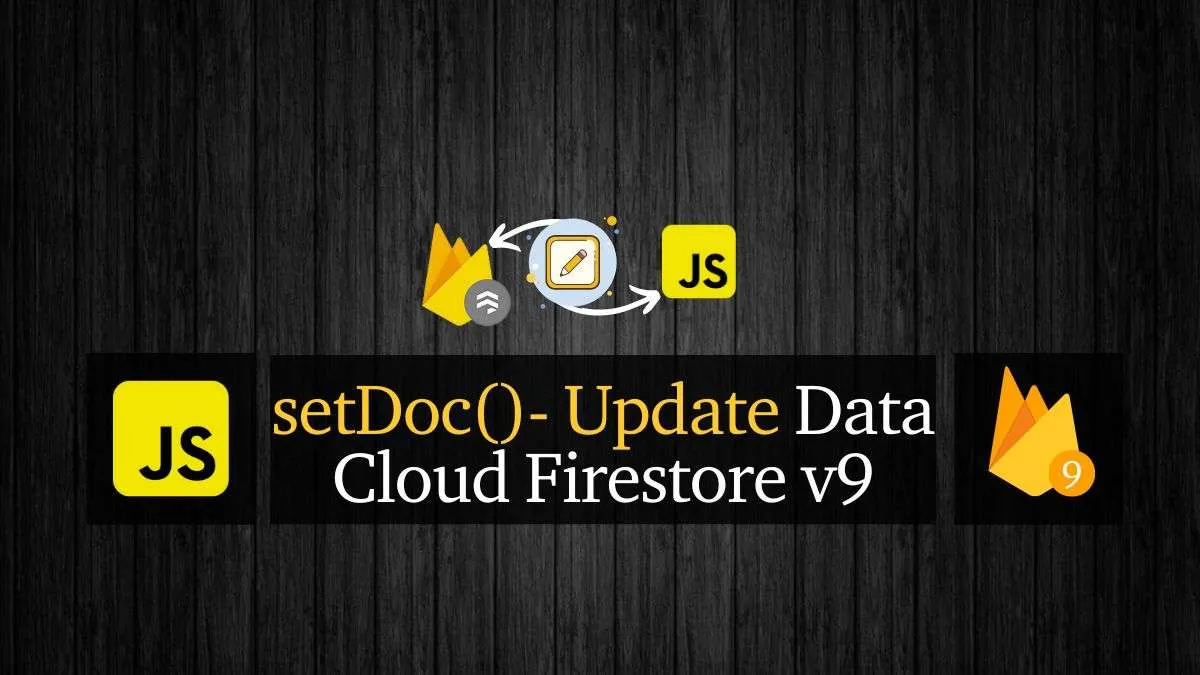Firebase V9 Firestore Update Document Data Using setDoc() [2022]