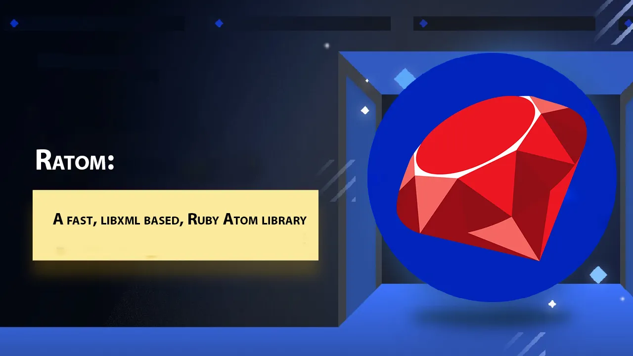 Ratom: A Fast, Libxml Based, Ruby Atom Library 