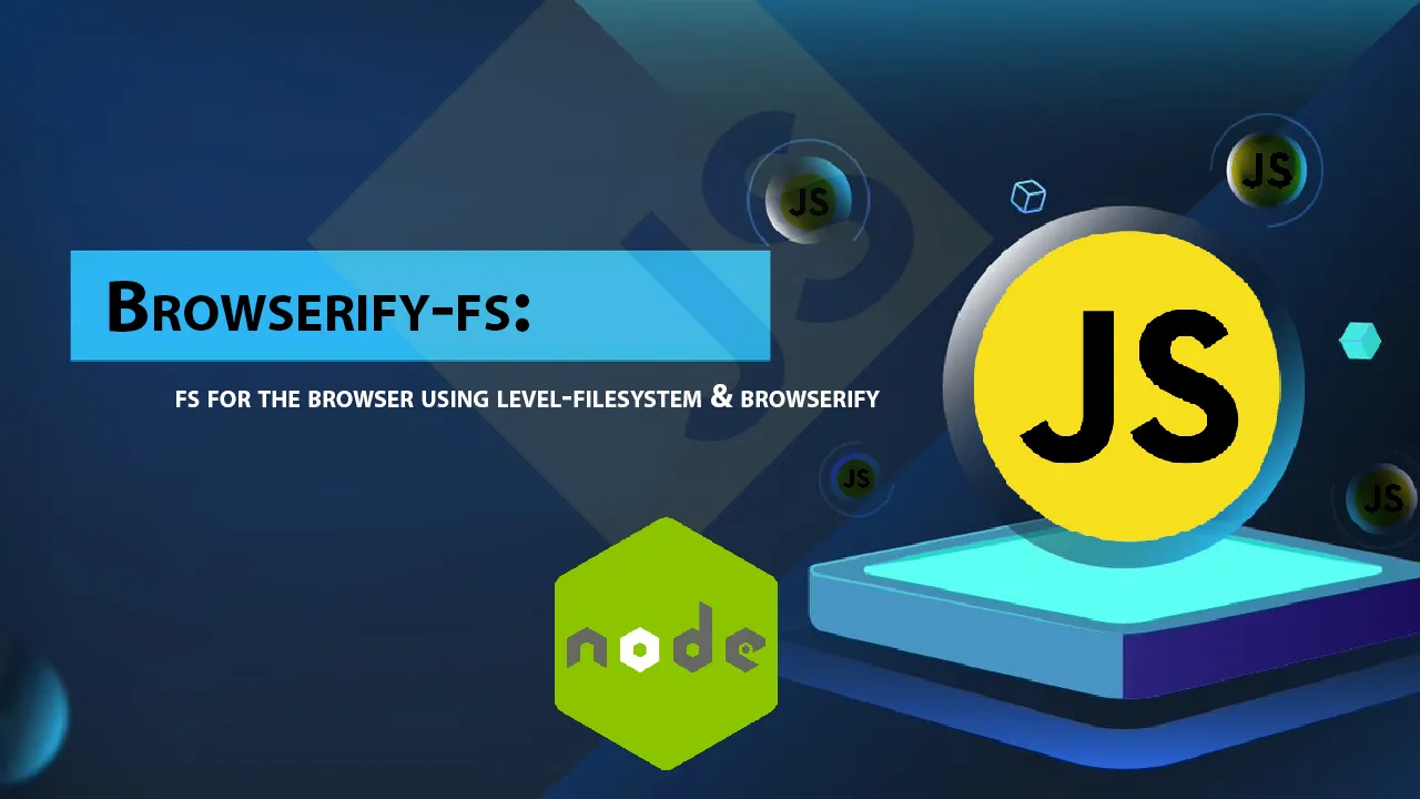 Browserify-fs: Fs for The Browser using Level-filesystem & Browserify