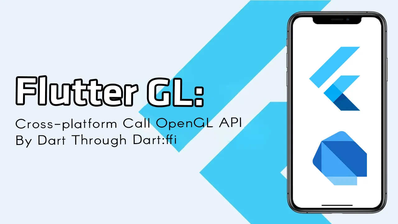 Flutter GL: Cross-platform Call OpenGL API By Dart Through Dart:ffi