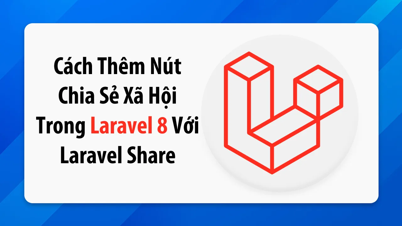 Cách Thêm Nút Chia Sẻ Xã Hội Trong Laravel 8 Với Laravel Share