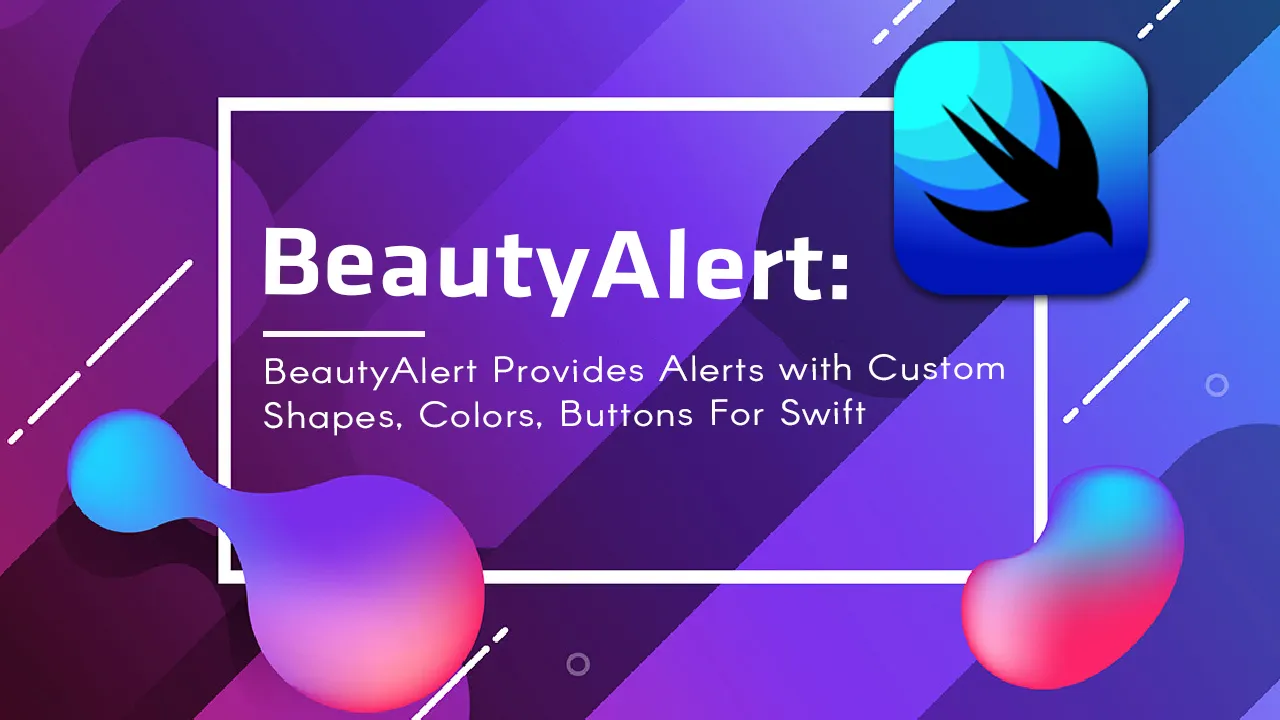 BeautyAlert Provides Alerts with Custom Shapes, Colors, Buttons-Swift