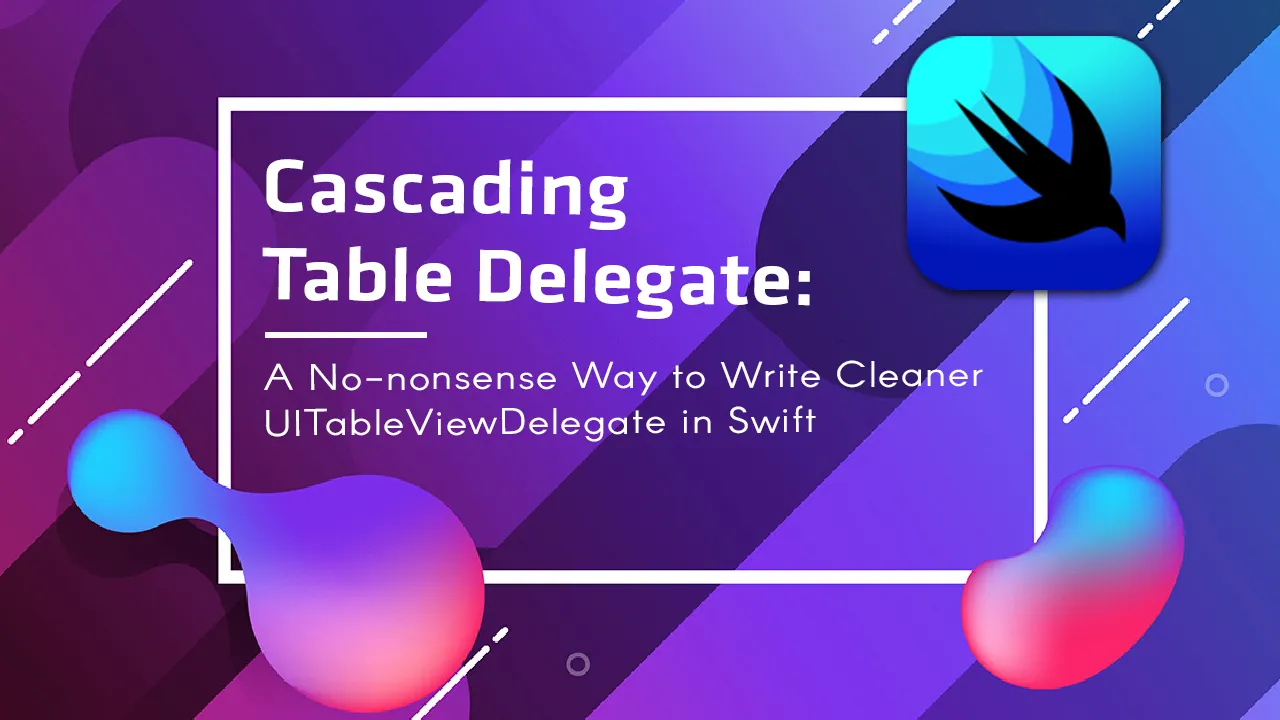 A No-nonsense Way to Write Cleaner UITableViewDelegate in Swift