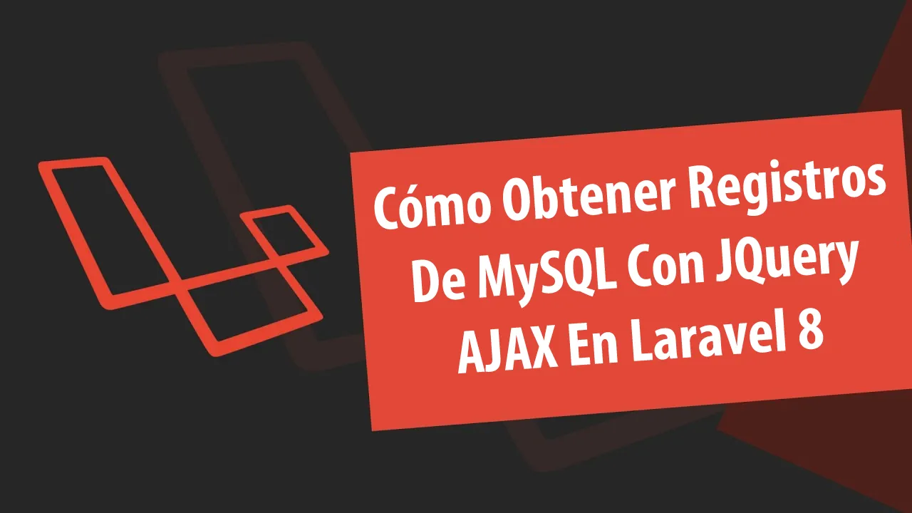 Cómo Obtener Registros De MySQL Con JQuery AJAX En Laravel 8