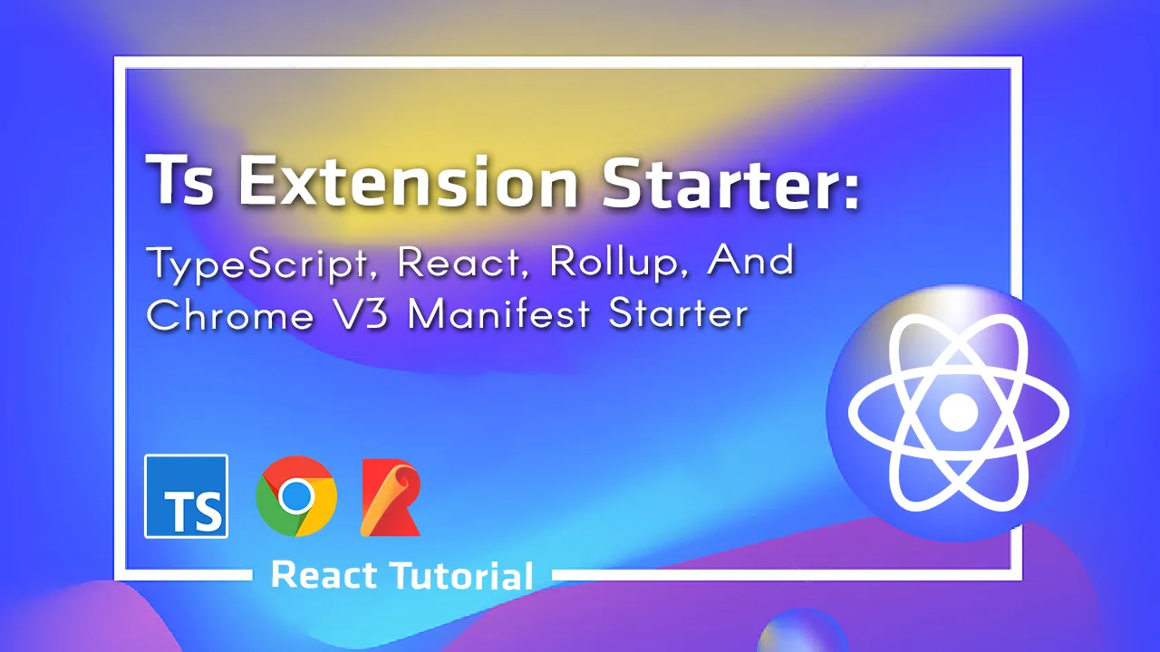 TypeScript, React, Rollup, and Chrome V3 Manifest Starter