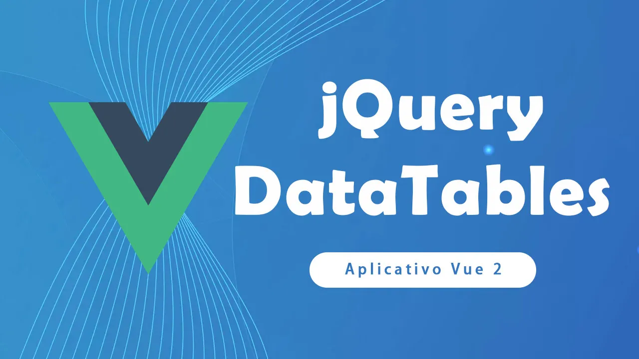 Como Integrar JQuery DataTables No Aplicativo Vue 2