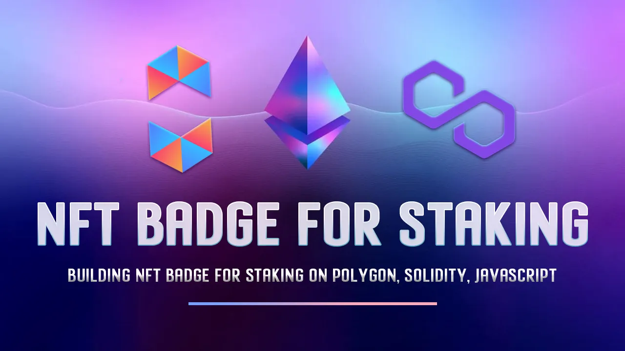 Building NFT Badge for staking on Polygon, Solidity, Javascript