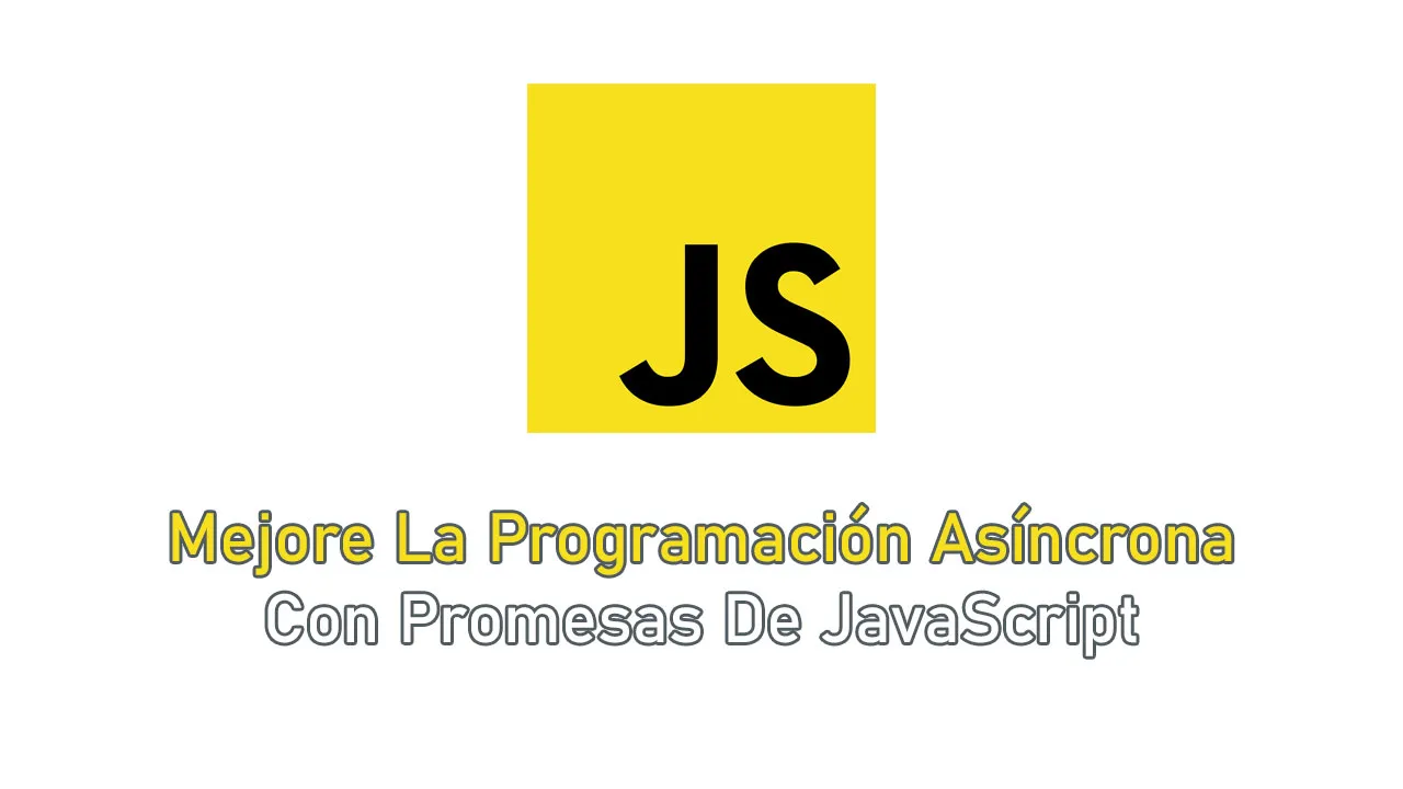 Mejore La Programación Asíncrona Con Promesas De JavaScript