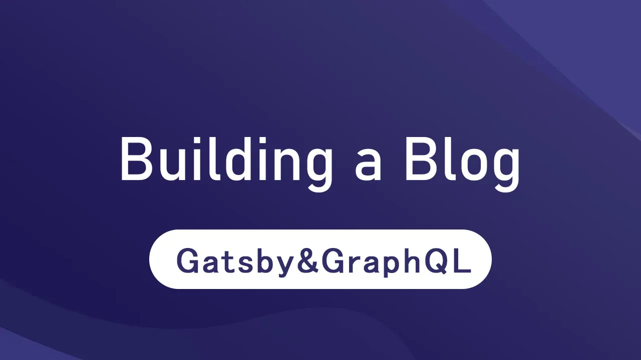 Building a Blog With Gatsby and GraphQL 
