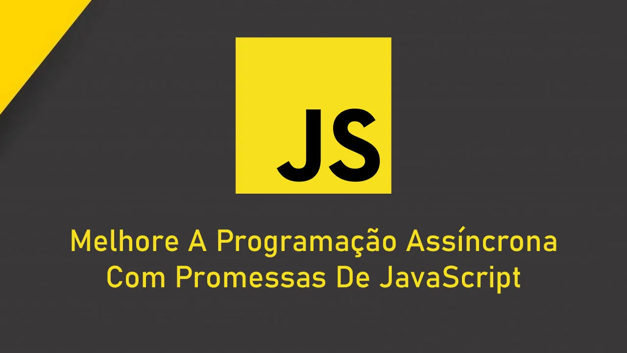 Melhore A Programação Assíncrona Com Promessas De JavaScript
