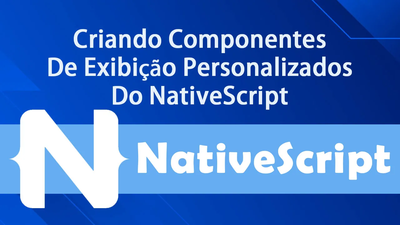 Criando Componentes De Exibição Personalizados Do NativeScript