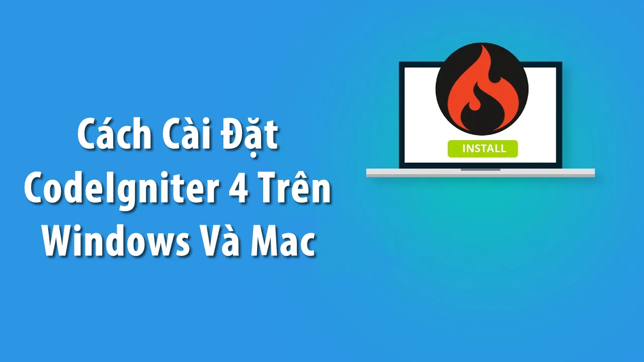 Cách Cài Đặt CodeIgniter 4 Trên Windows Và Mac