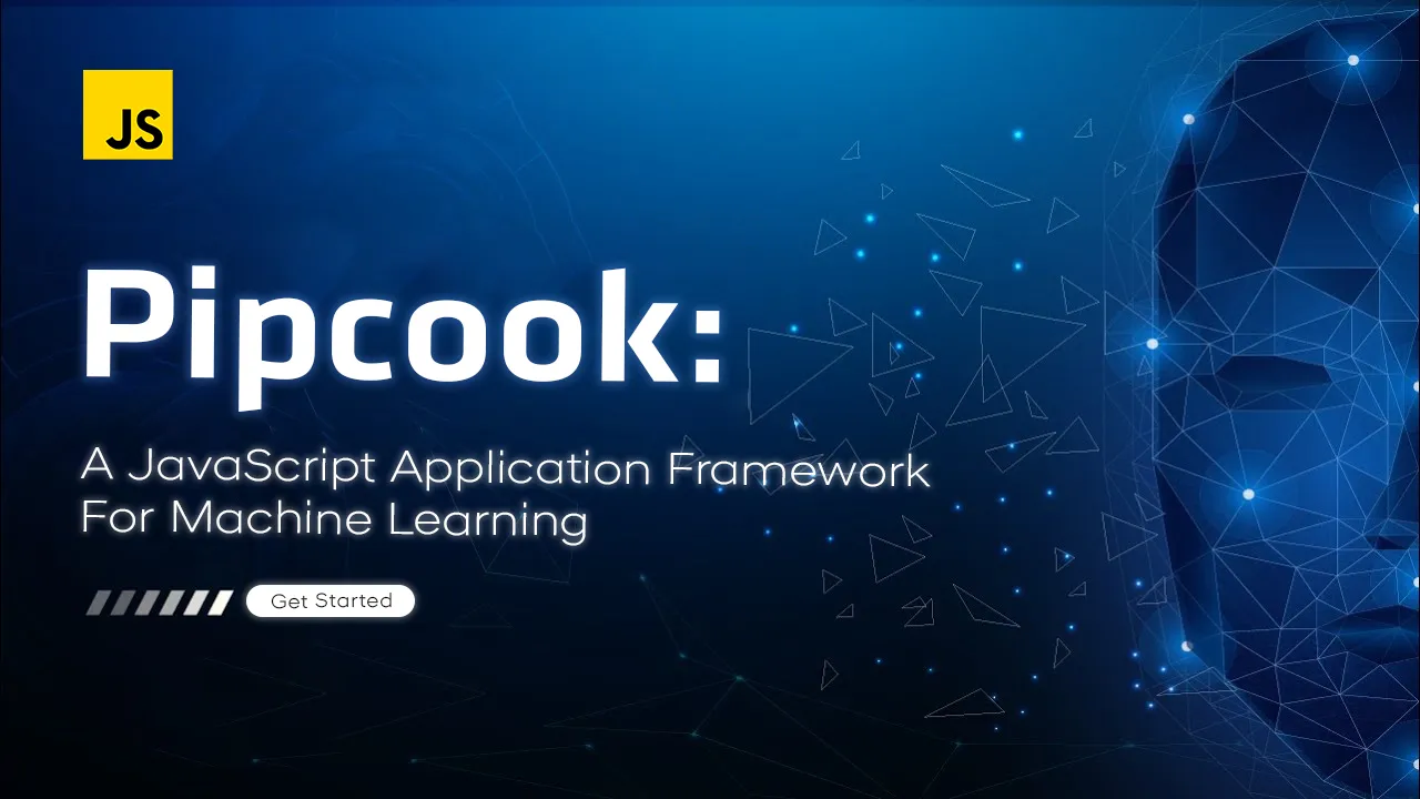 Pipcook: A JavaScript Application Framework for Machine Learning
