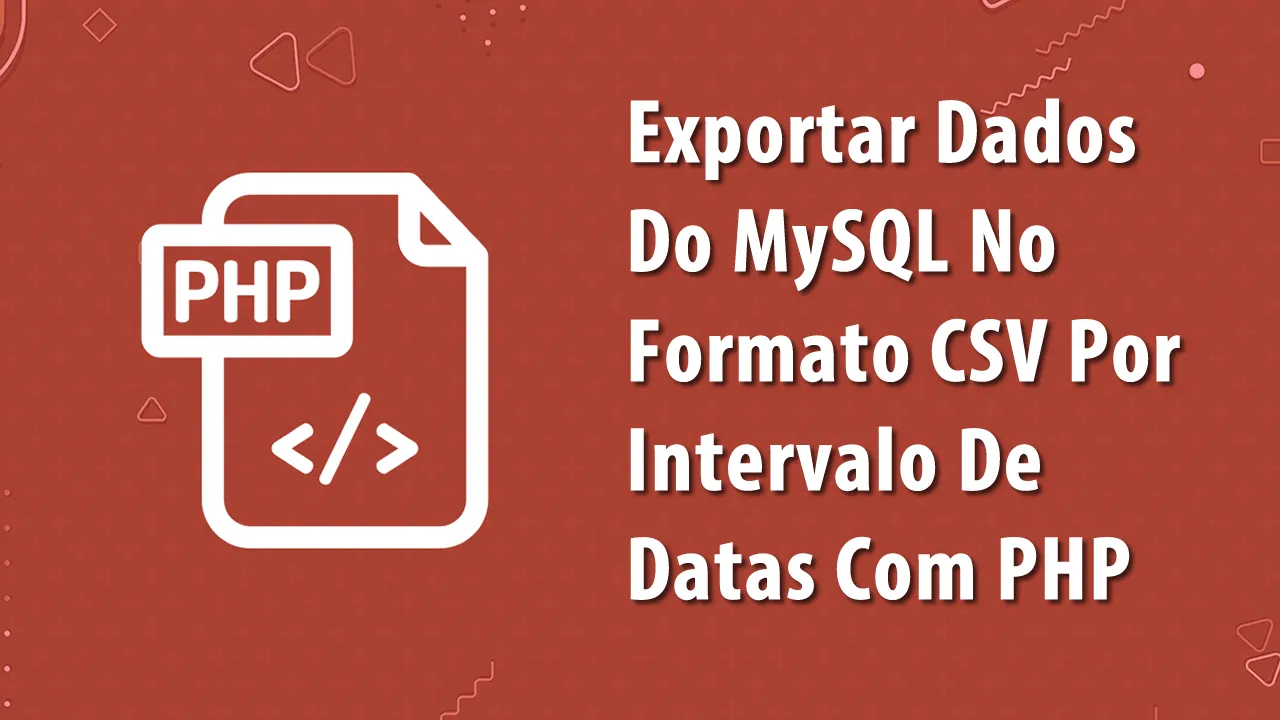Exportar Dados Do MySQL No Formato CSV Por Intervalo De Datas Com PHP