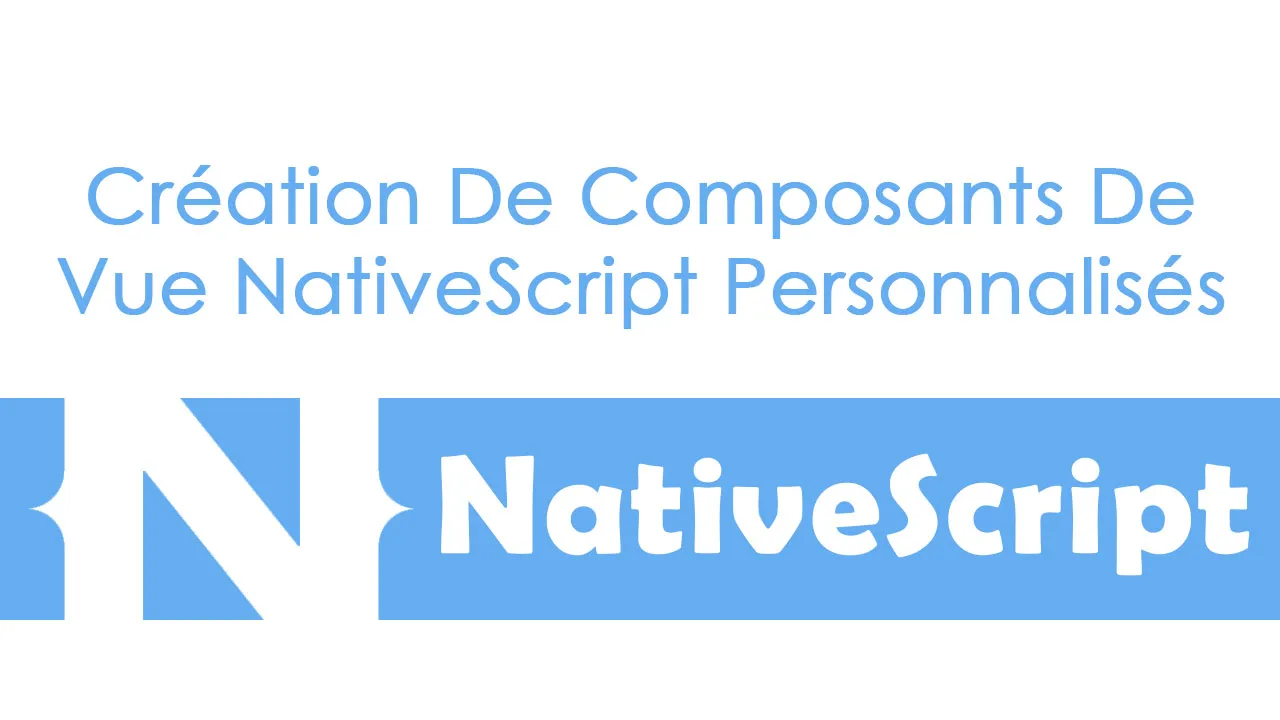 Création De Composants De Vue NativeScript Personnalisés