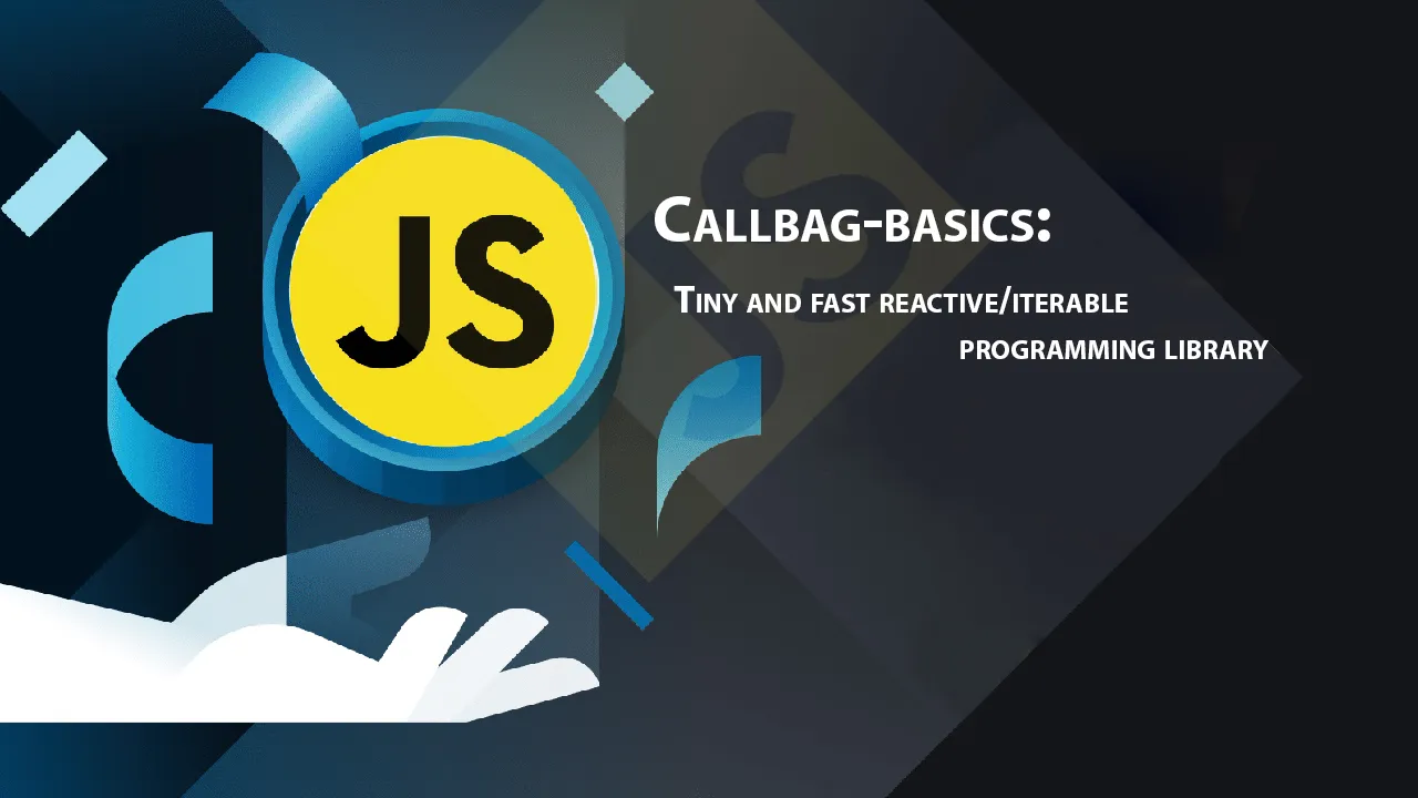 Callbag-basics: Tiny and Fast Reactive/iterable Programming Library