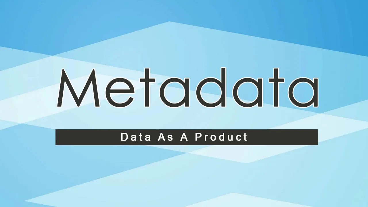 Metadata - Data As A Product 