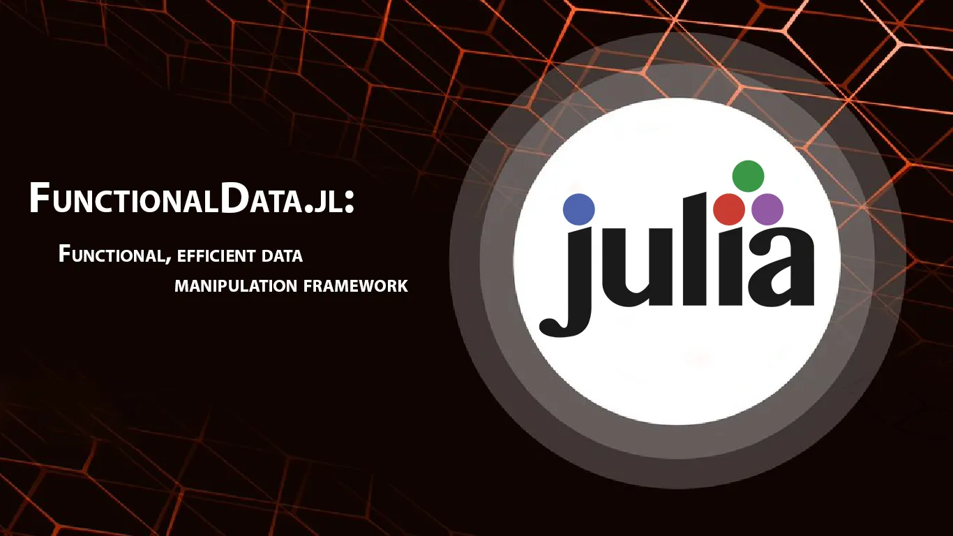 FunctionalData.jl: Functional, Efficient Data Manipulation Framework