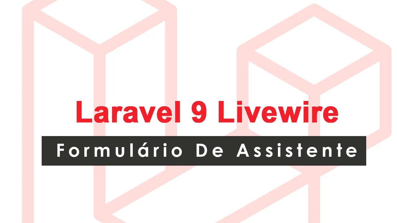 formulário De Assistente Passo A Passo Em Laravel 9 Livewire
