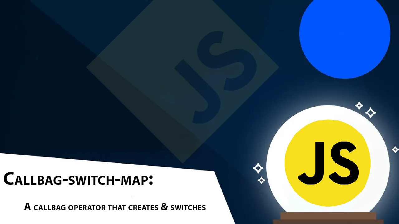 Callbag-switch-map: A Callbag Operator That Creates & Switches 