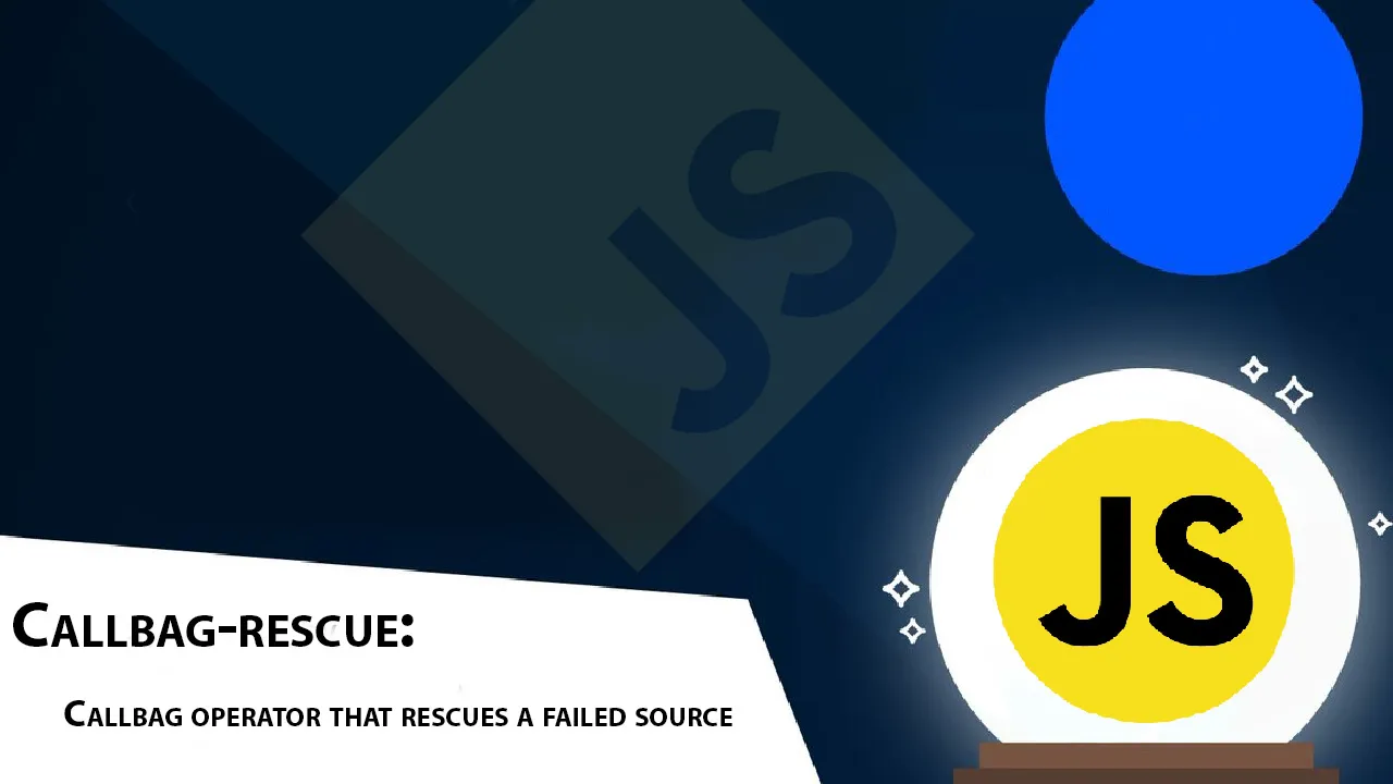 Callbag-rescue: Callbag Operator That Rescues A Failed Source