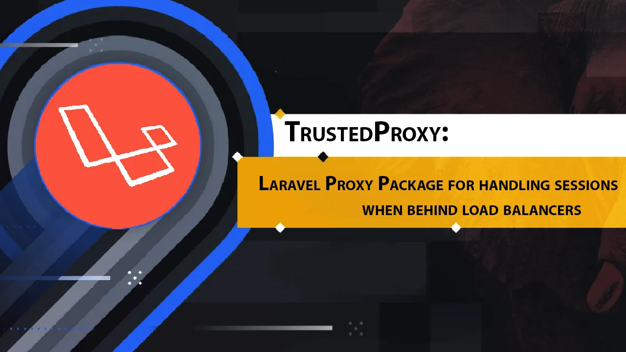 Laravel Proxy Package for Handling Sessions When Behind Load Balancers
