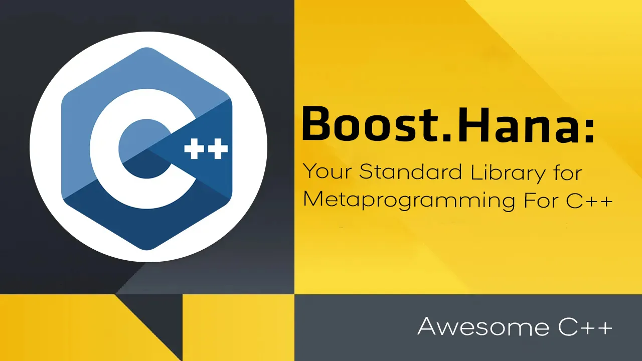 Boost.Hana: Your Standard Library for Metaprogramming For C++