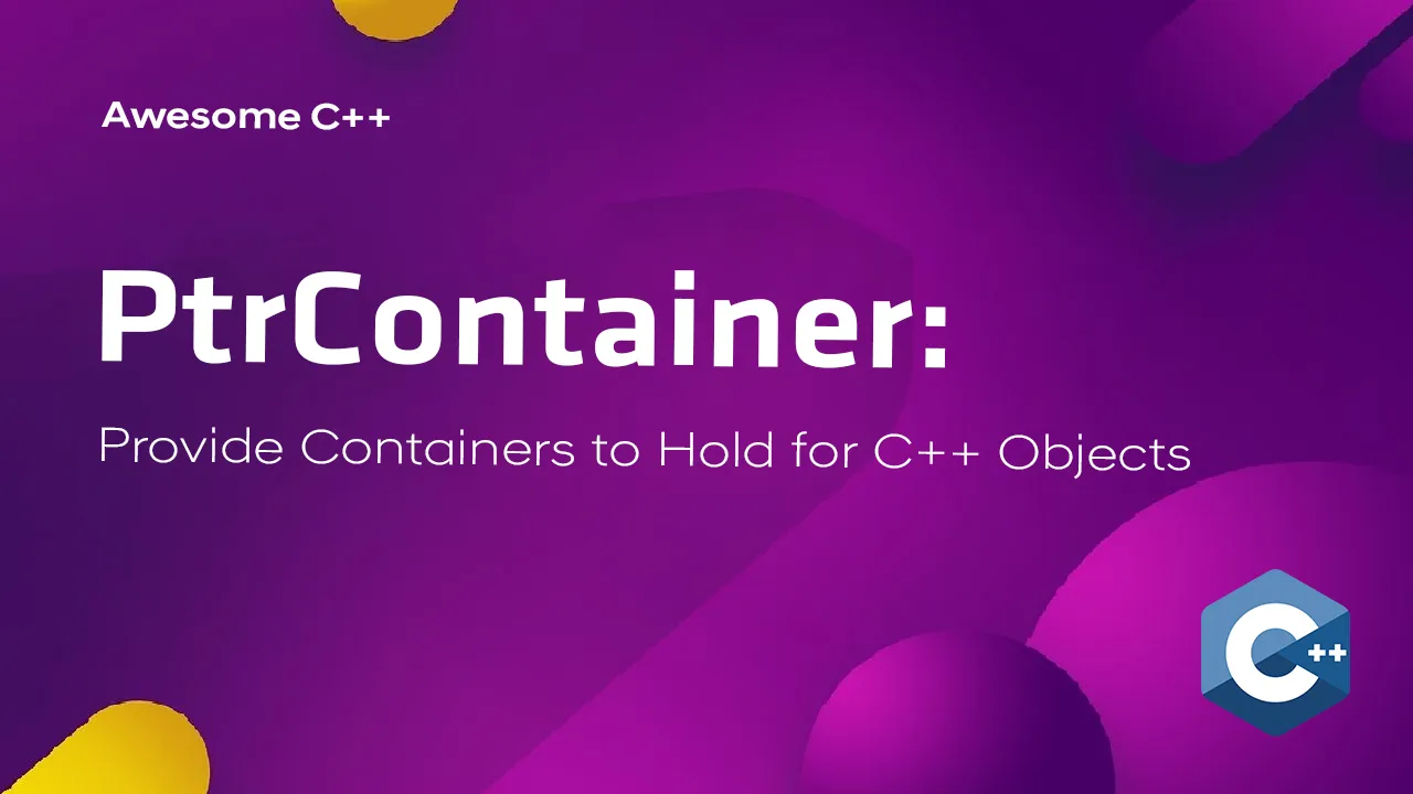 PtrContainer: Provide Containers to Hold for C++ Objects