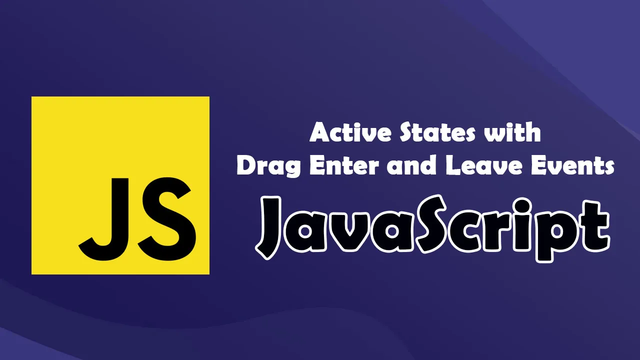 Active States with Drag Enter and Leave Events in JavaScript